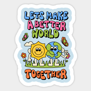 Lets Make a Better World Together Sticker